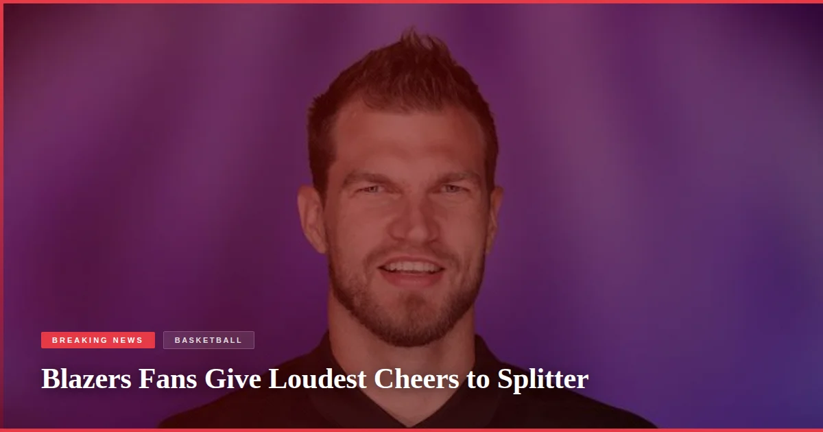Blazers Fans Give Loudest Cheers to Splitter