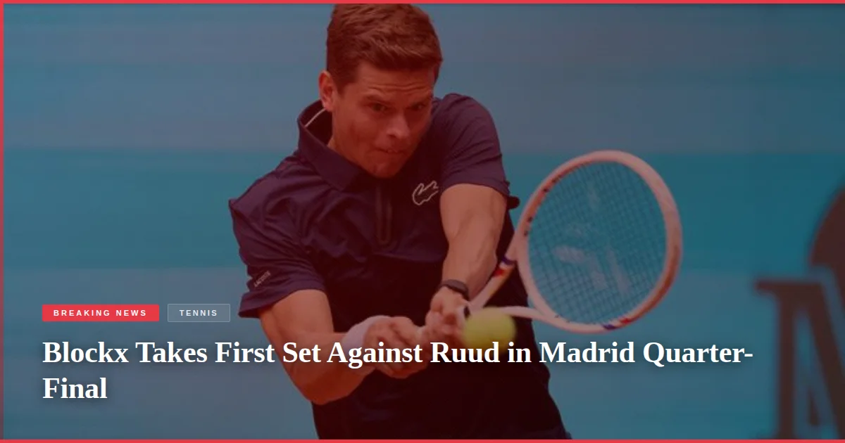 Blockx Takes First Set Against Ruud in Madrid Quarter-Final