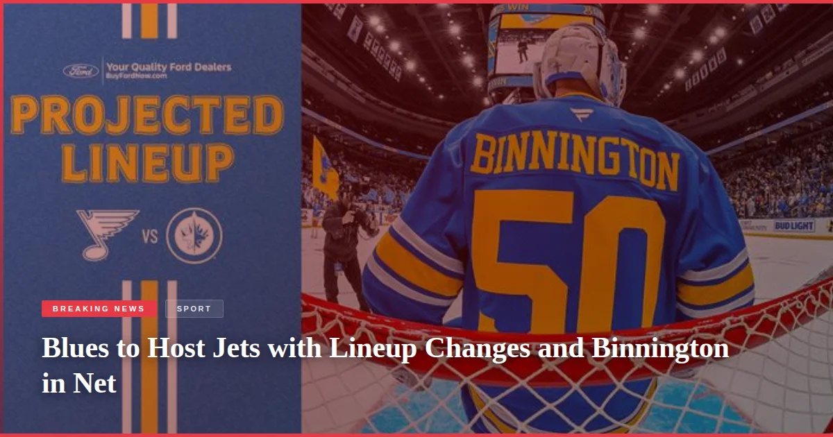 Blues to Host Jets with Lineup Changes and Binnington in Net