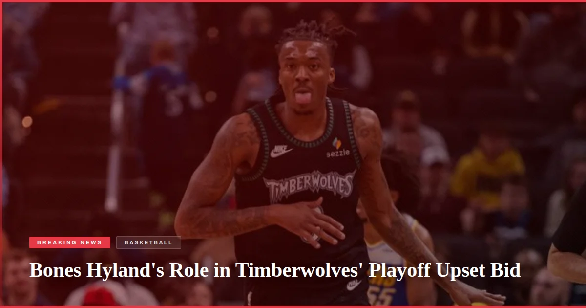 Bones Hyland's Role in Timberwolves' Playoff Upset Bid