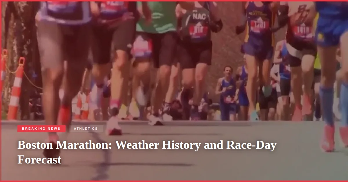 Boston Marathon: Weather History and Race-Day Forecast