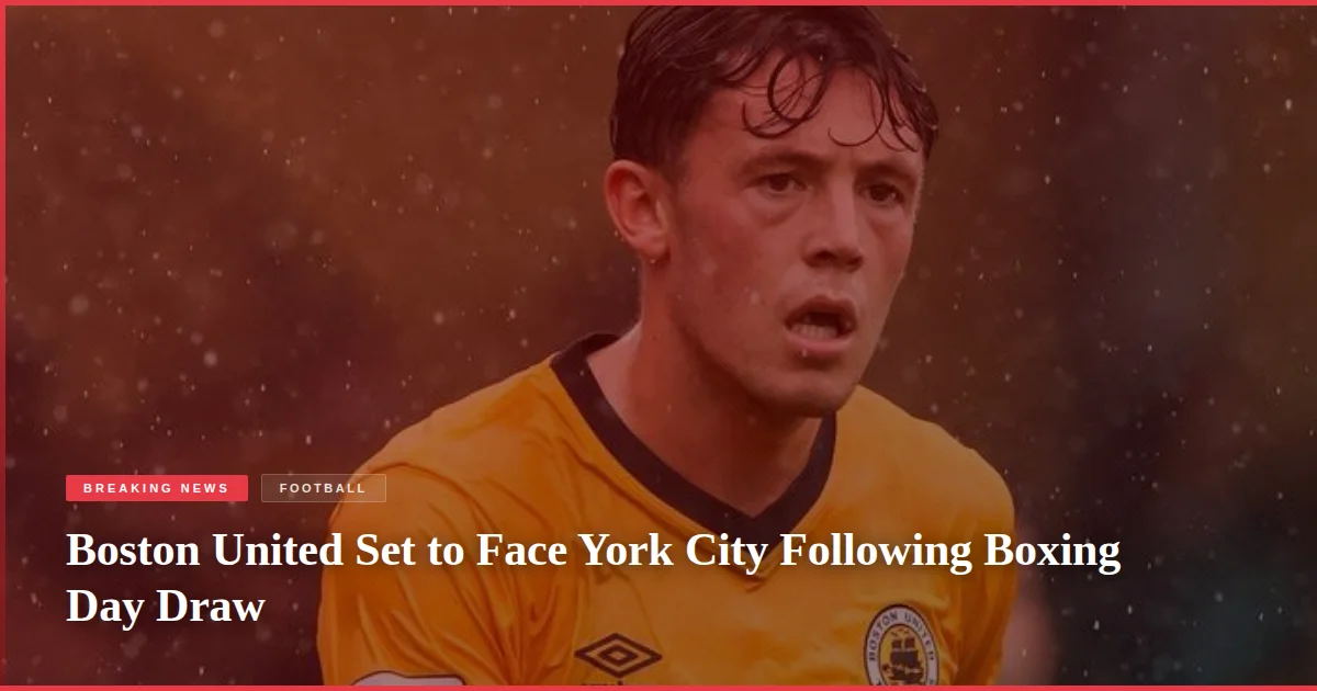 Boston United Set to Face York City Following Boxing Day Draw