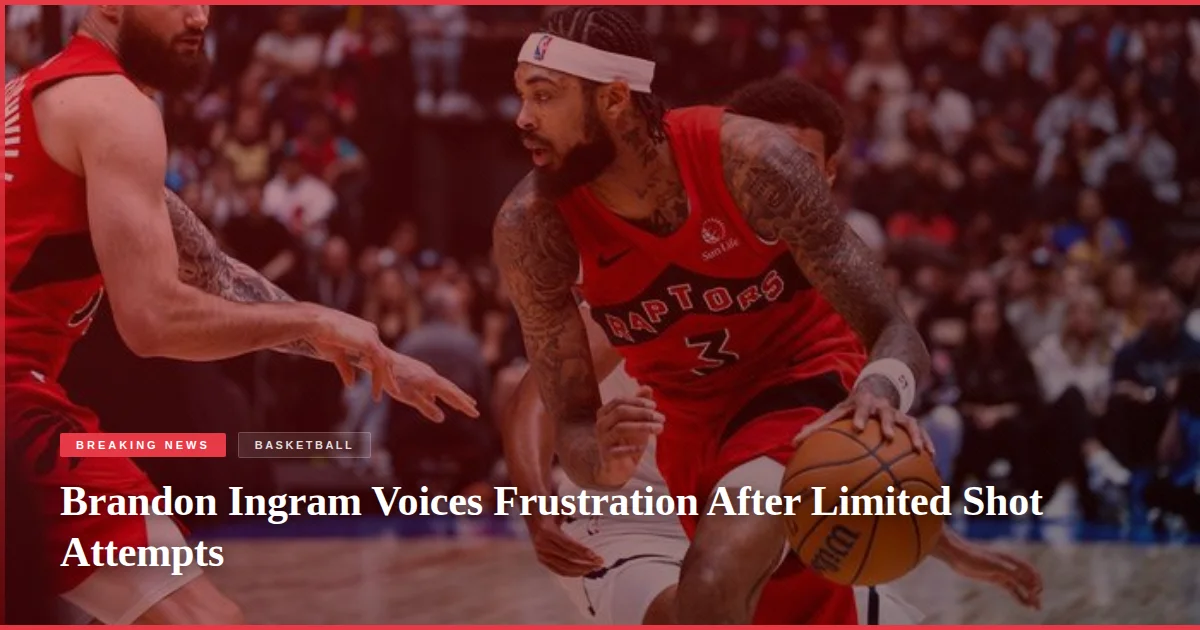 Brandon Ingram Voices Frustration After Limited Shot Attempts