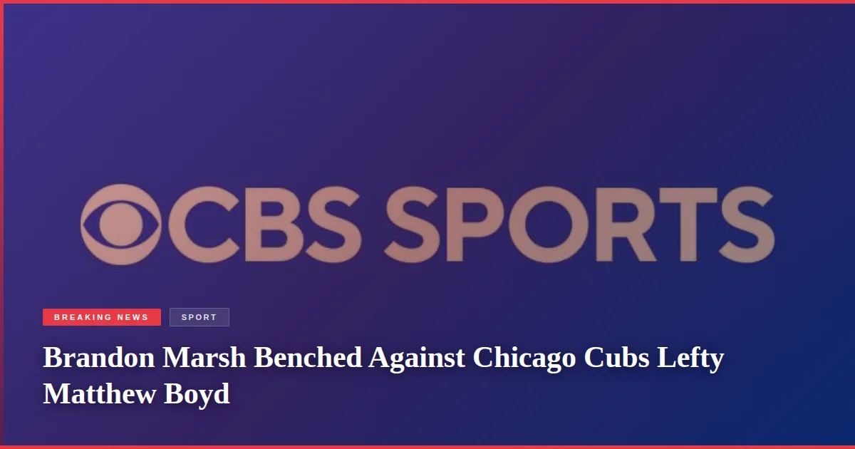 Brandon Marsh Benched Against Chicago Cubs Lefty Matthew Boyd