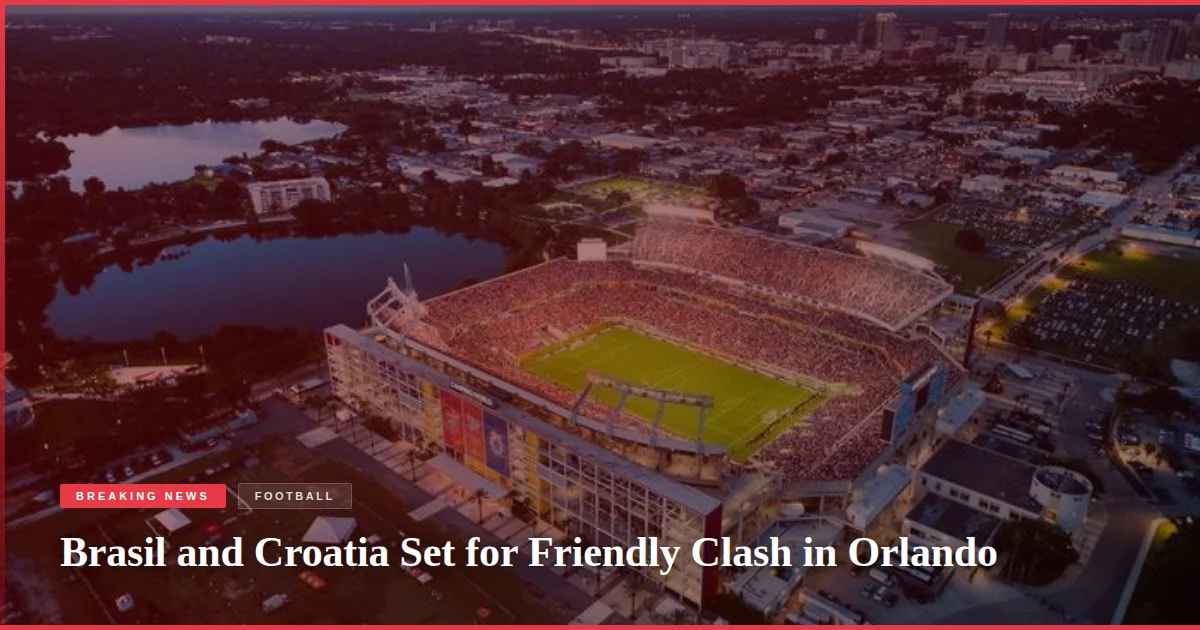 Brasil and Croatia Set for Friendly Clash in Orlando