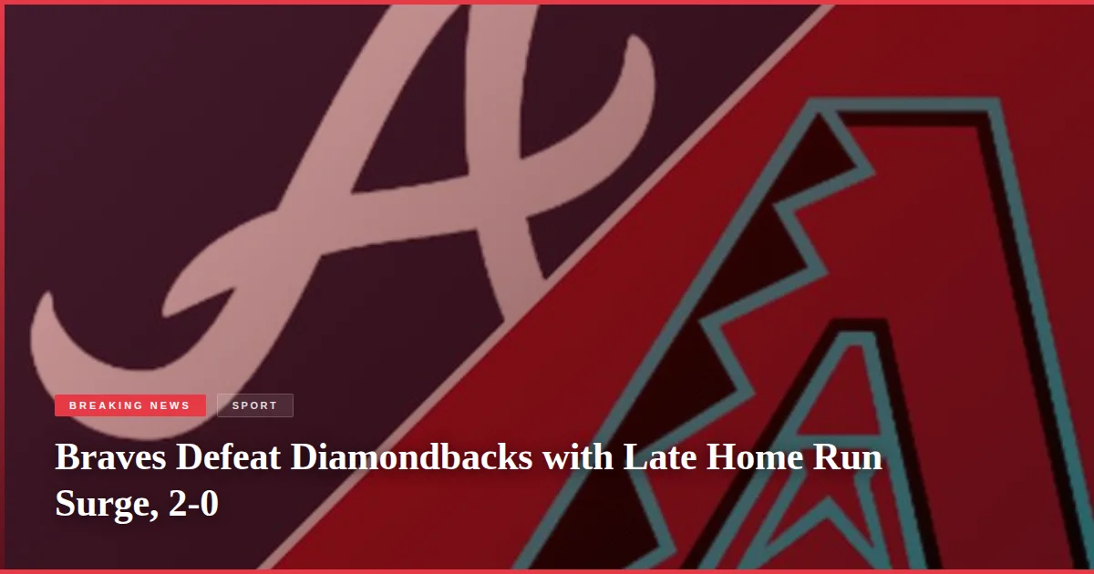 Braves Defeat Diamondbacks with Late Home Run Surge, 2-0