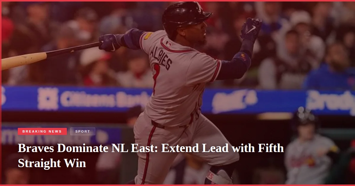 Braves Dominate NL East: Extend Lead with Fifth Straight Win
