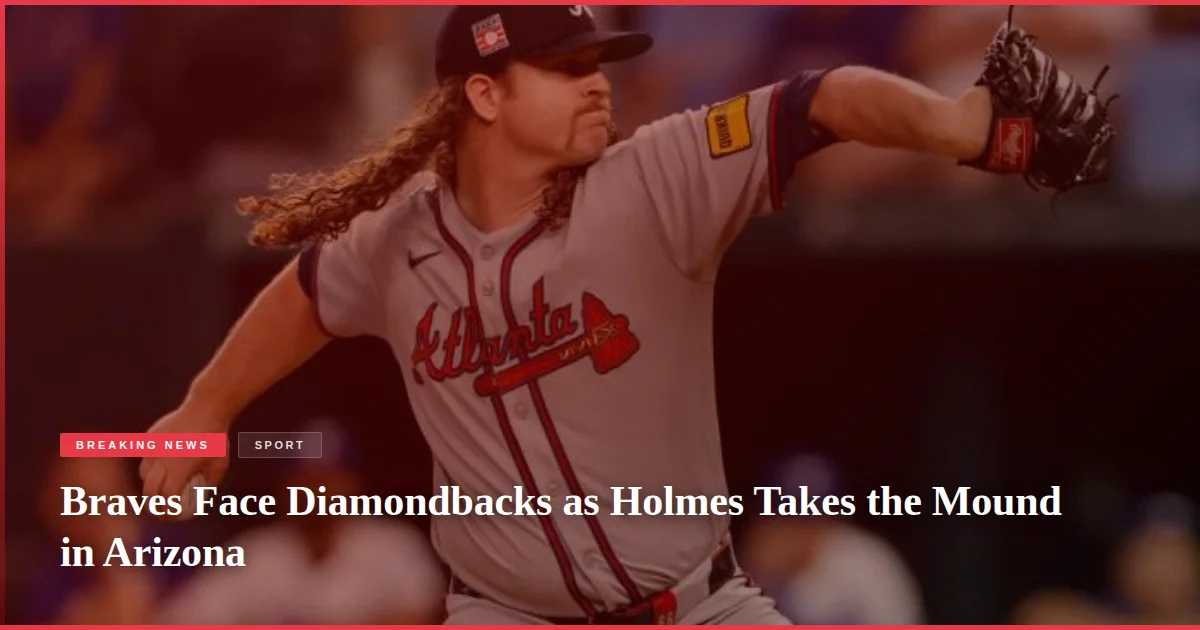 Braves Face Diamondbacks as Holmes Takes the Mound in Arizona