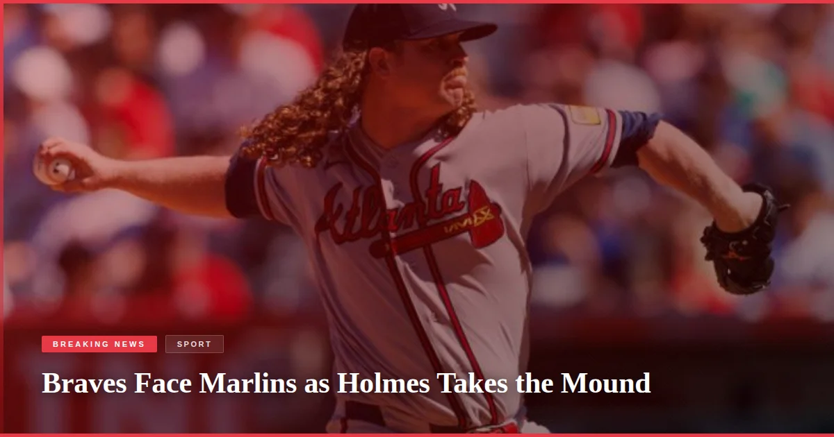 Braves Face Marlins as Holmes Takes the Mound