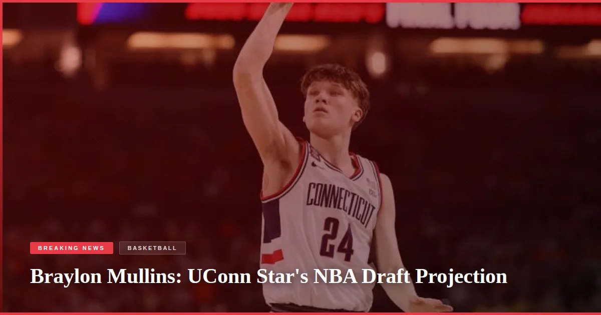 Braylon Mullins: UConn Star's NBA Draft Projection