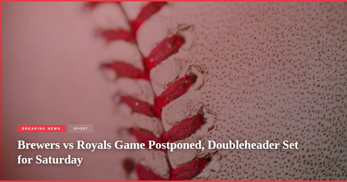 Brewers vs Royals Game Postponed, Doubleheader Set for Saturday