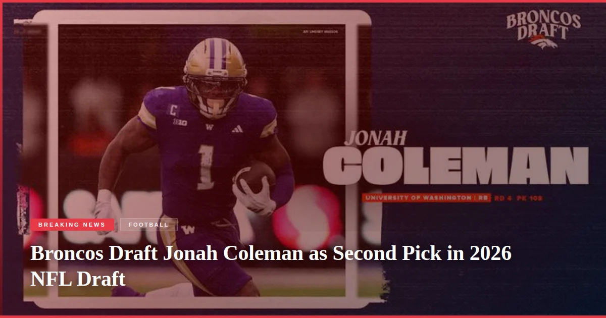 Broncos Draft Jonah Coleman as Second Pick in 2026 NFL Draft