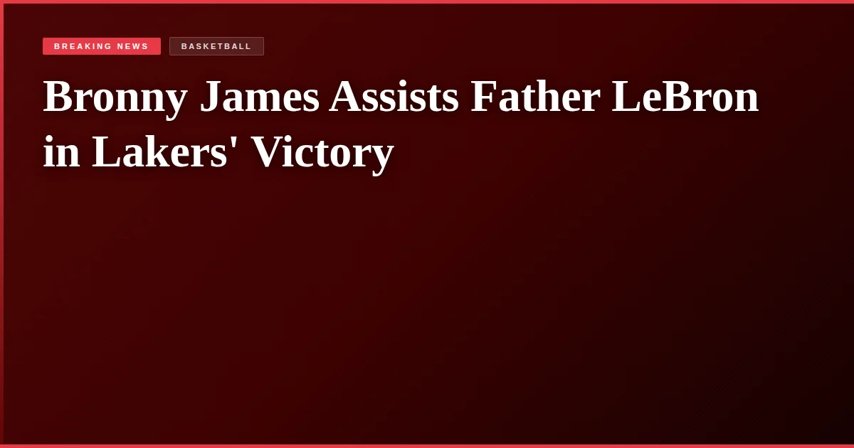 Bronny James Assists Father LeBron in Lakers' Victory