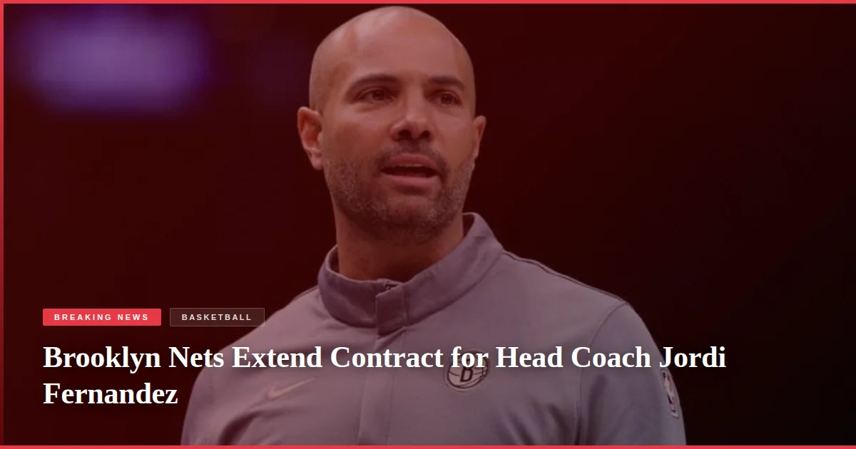 Brooklyn Nets Extend Contract for Head Coach Jordi Fernandez