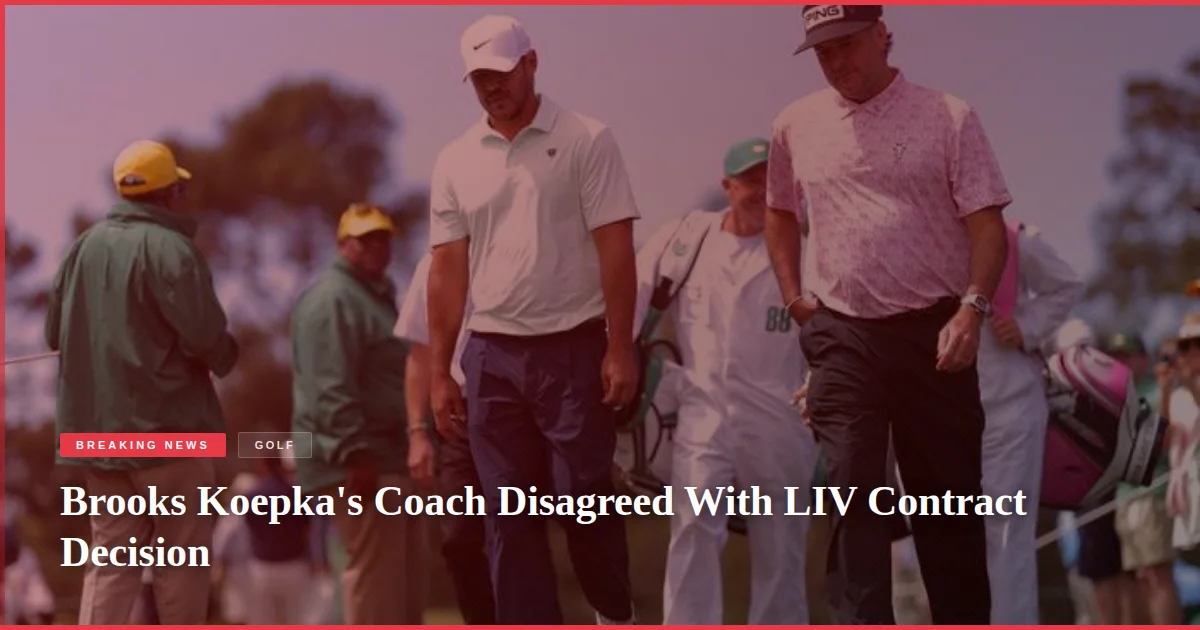 Brooks Koepka's Coach Disagreed With LIV Contract Decision