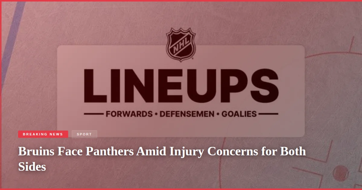Bruins Face Panthers Amid Injury Concerns for Both Sides