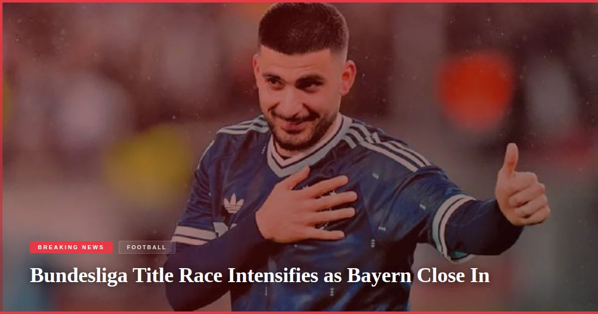 Bundesliga Title Race Intensifies as Bayern Close In