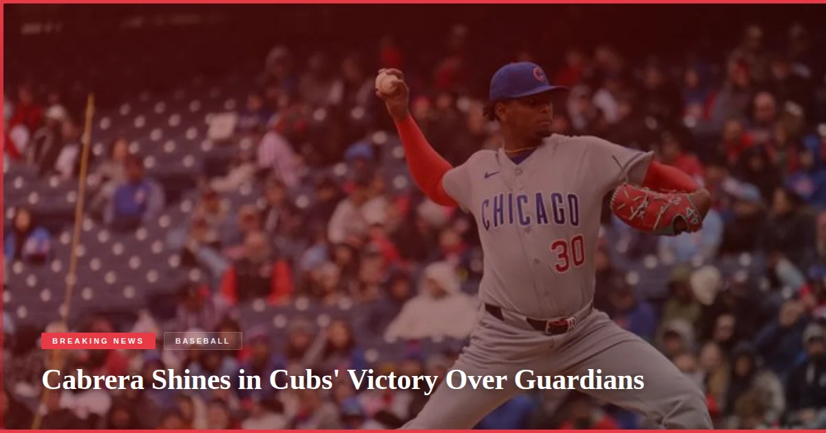 Cabrera Shines in Cubs' Victory Over Guardians
