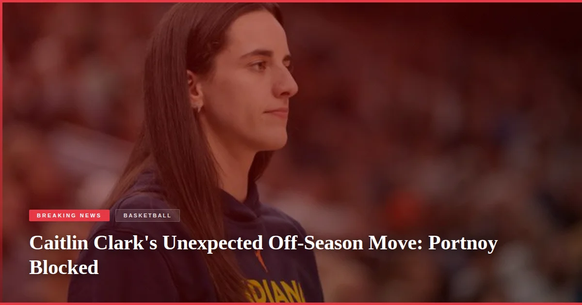 Caitlin Clark's Unexpected Off-Season Move: Portnoy Blocked