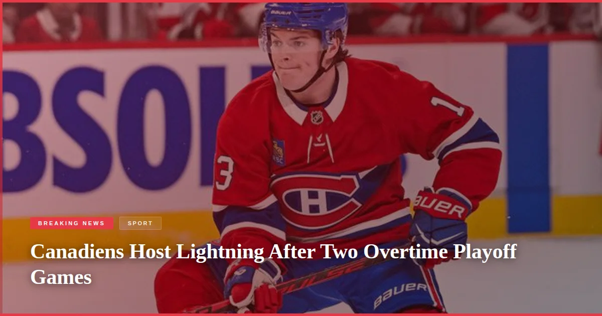 Canadiens Host Lightning After Two Overtime Playoff Games