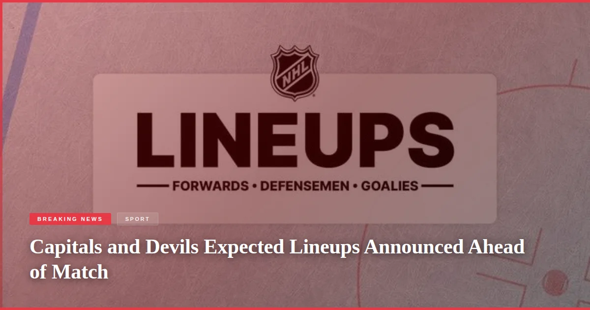 Capitals and Devils Expected Lineups Announced Ahead of Match
