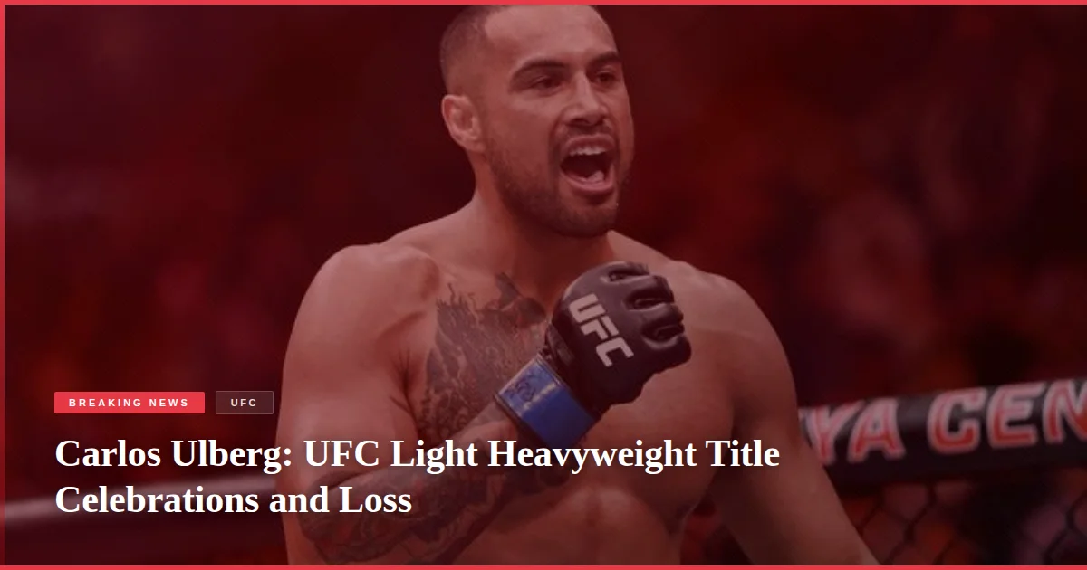 Carlos Ulberg: UFC Light Heavyweight Title Celebrations and Loss