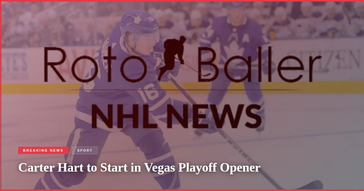 Carter Hart to Start in Vegas Playoff Opener