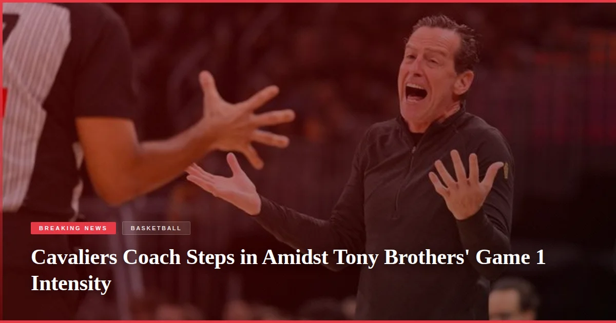 Cavaliers Coach Steps in Amidst Tony Brothers' Game 1 Intensity