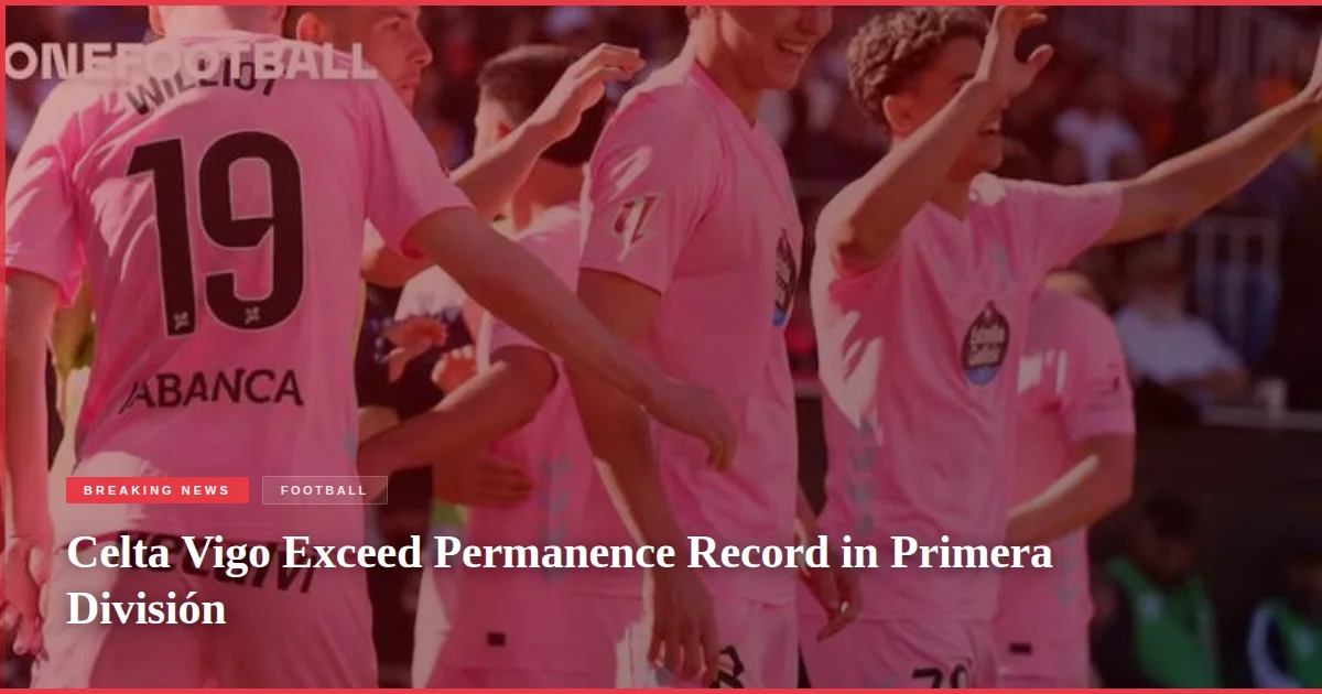 Celta Vigo Exceed Permanence Record in Primera División