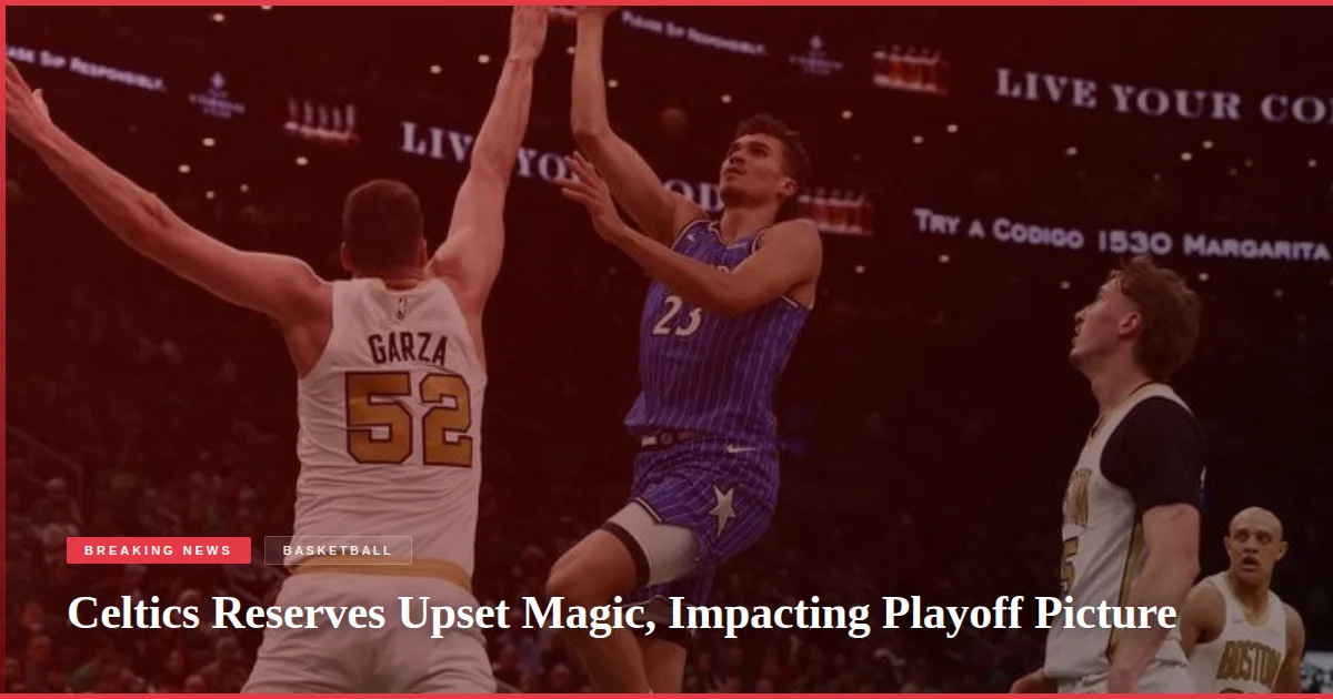 Celtics Reserves Upset Magic, Impacting Playoff Picture