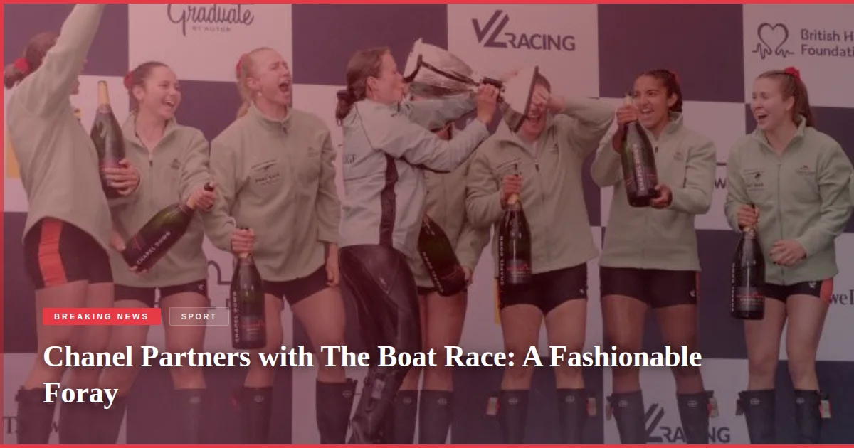 Chanel Partners with The Boat Race: A Fashionable Foray