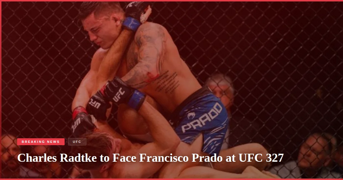 Charles Radtke to Face Francisco Prado at UFC 327