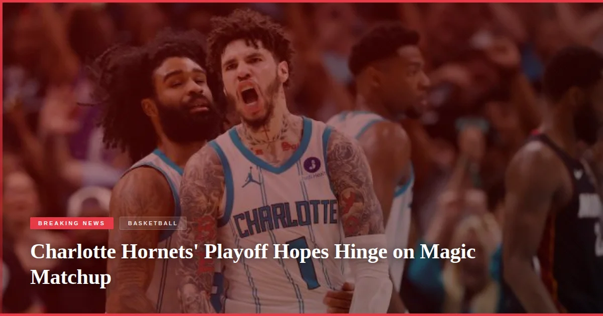 Charlotte Hornets' Playoff Hopes Hinge on Magic Matchup