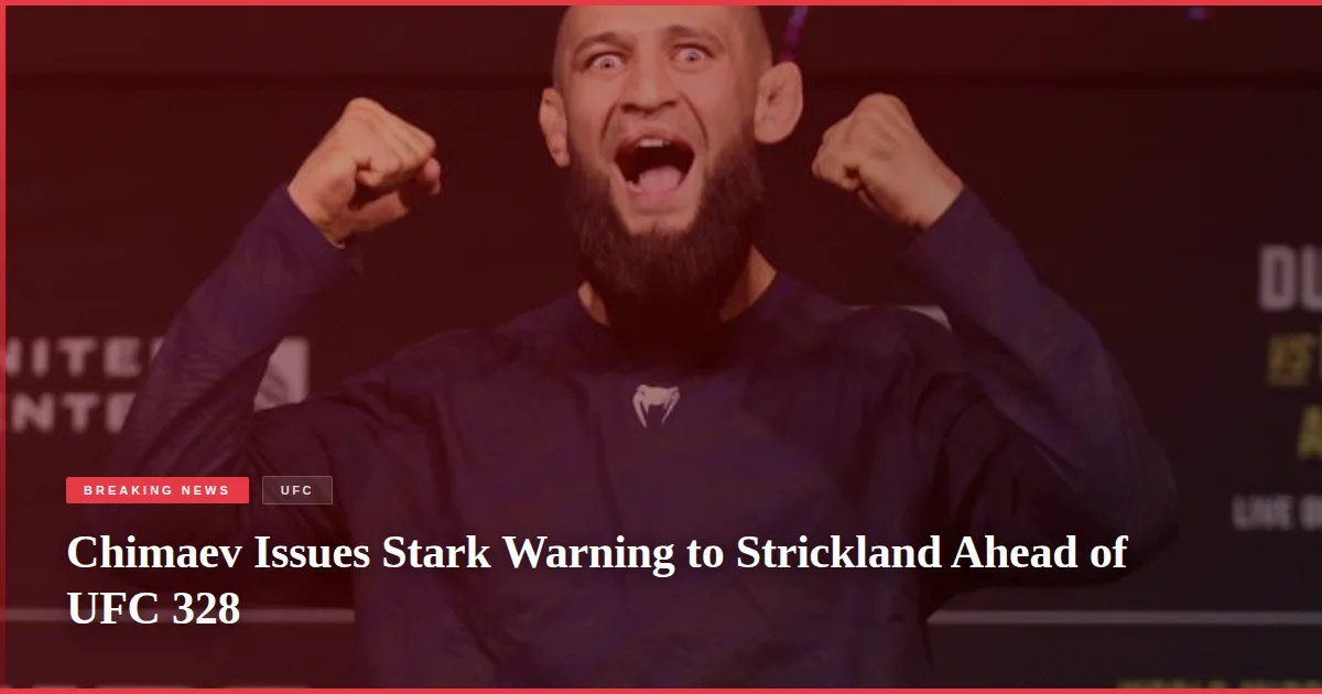 Chimaev Issues Stark Warning to Strickland Ahead of UFC 328