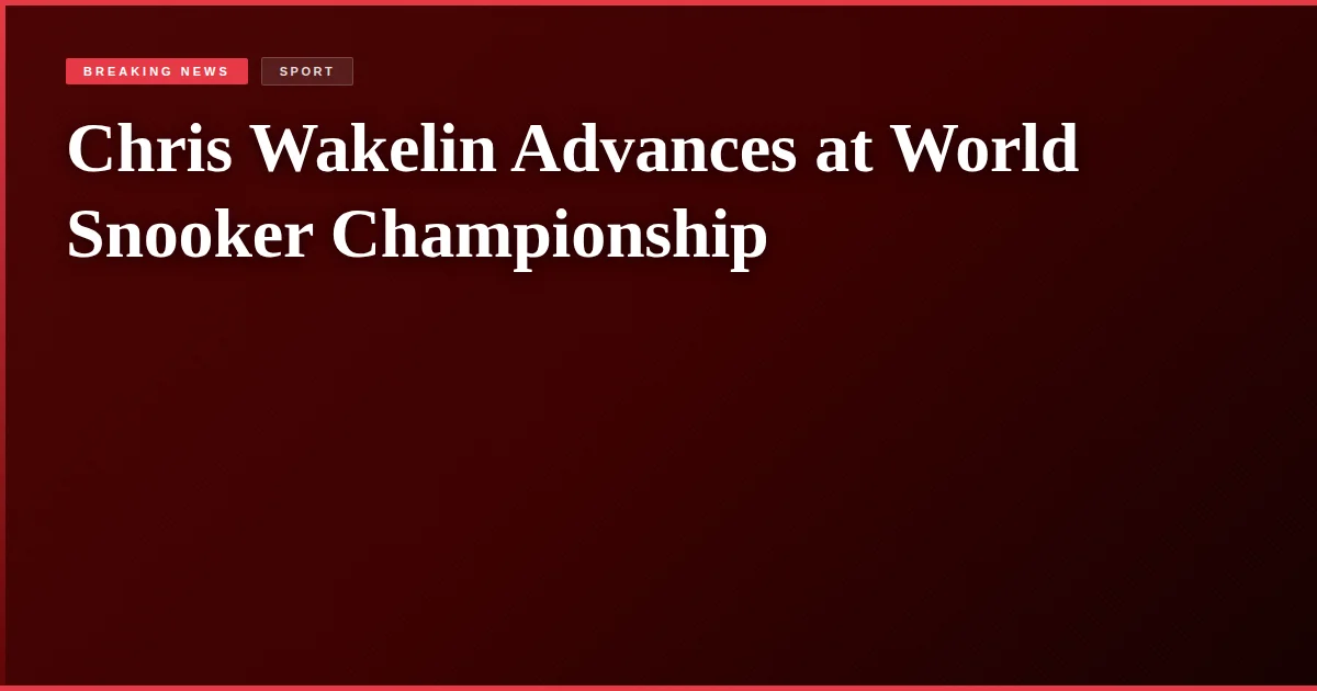 Chris Wakelin Advances at World Snooker Championship