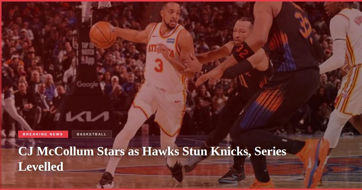 CJ McCollum Stars as Hawks Stun Knicks, Series Levelled