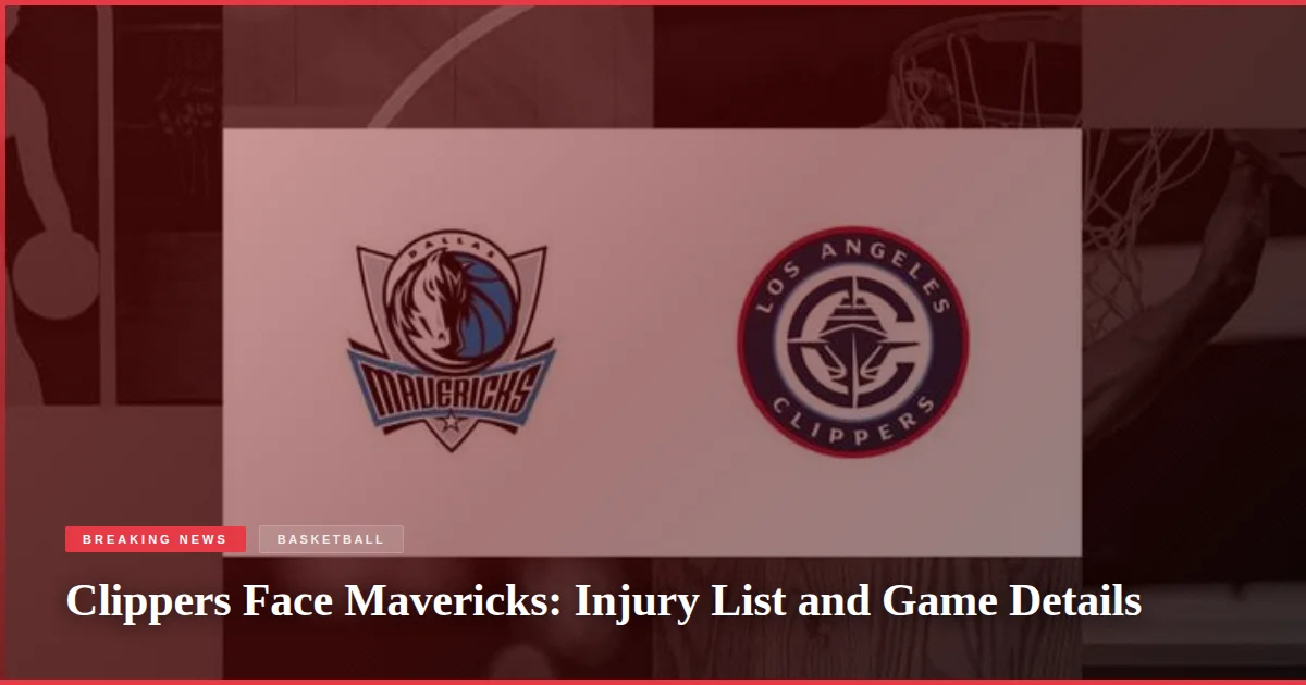 Clippers Face Mavericks: Injury List and Game Details