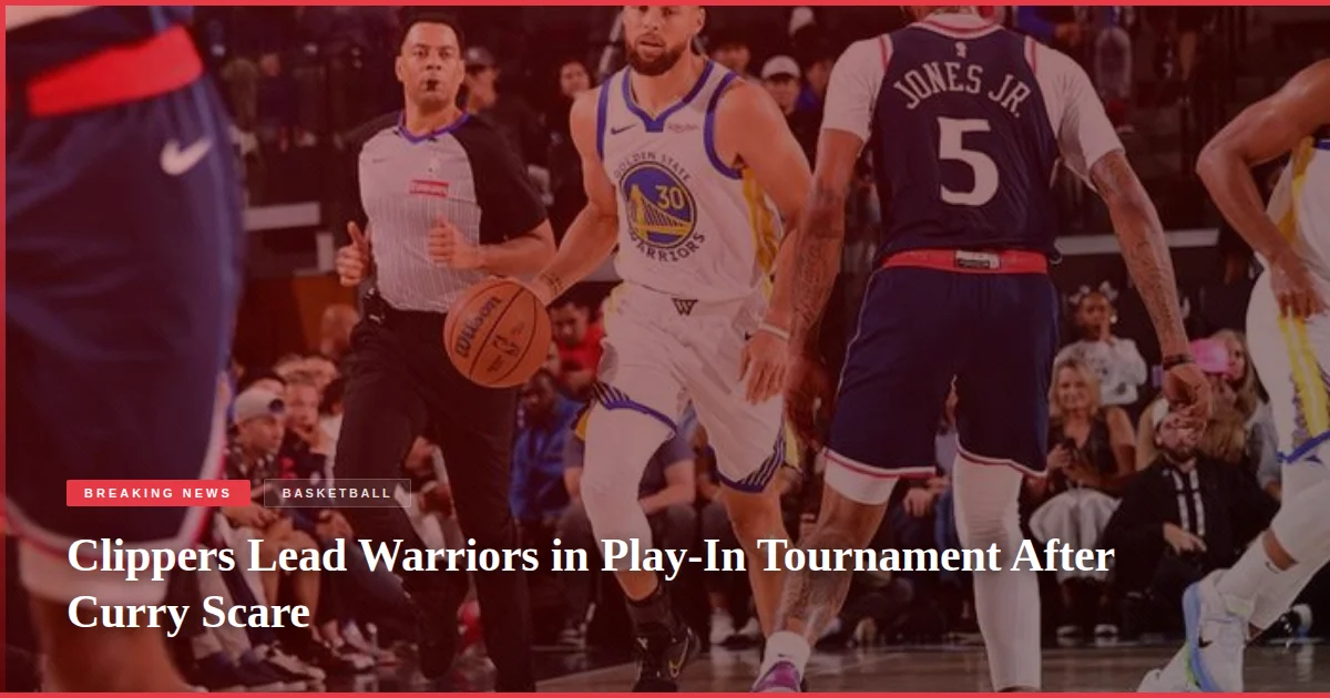 Clippers Lead Warriors in Play-In Tournament After Curry Scare