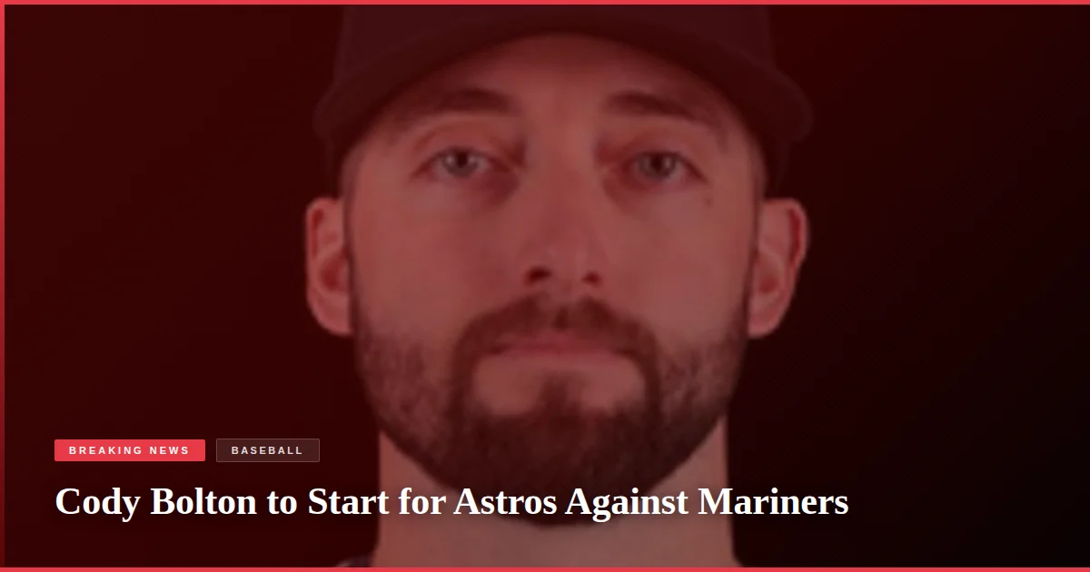 Cody Bolton to Start for Astros Against Mariners