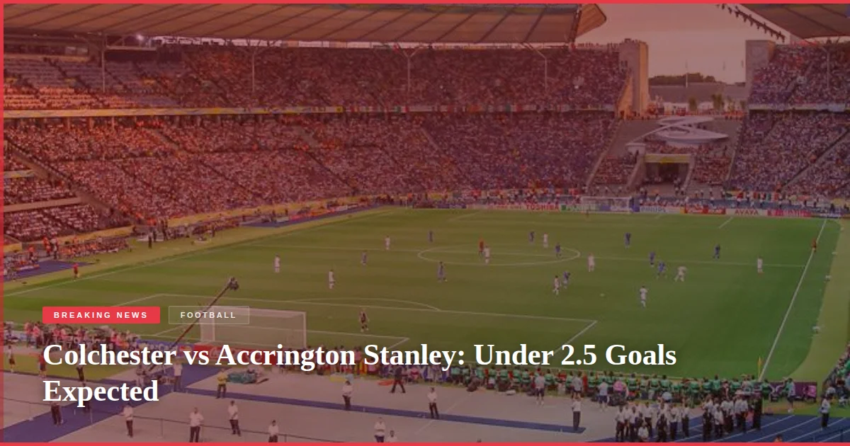 Colchester vs Accrington Stanley: Under 2.5 Goals Expected