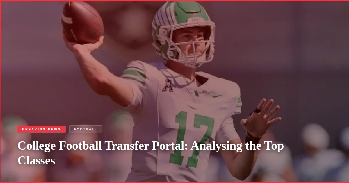 College Football Transfer Portal: Analysing the Top Classes
