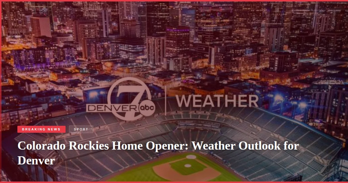 Colorado Rockies Home Opener: Weather Outlook for Denver