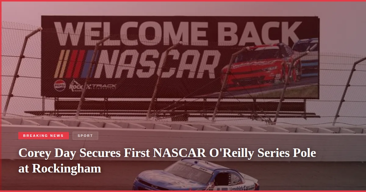Corey Day Secures First NASCAR O'Reilly Series Pole at Rockingham