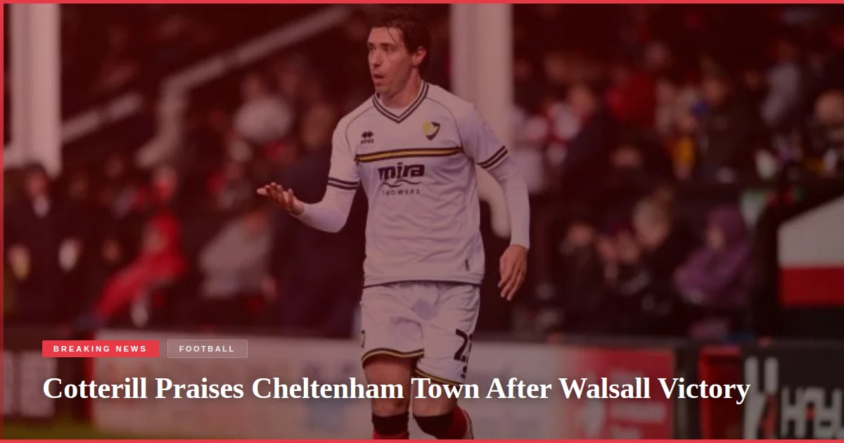 Cotterill Praises Cheltenham Town After Walsall Victory