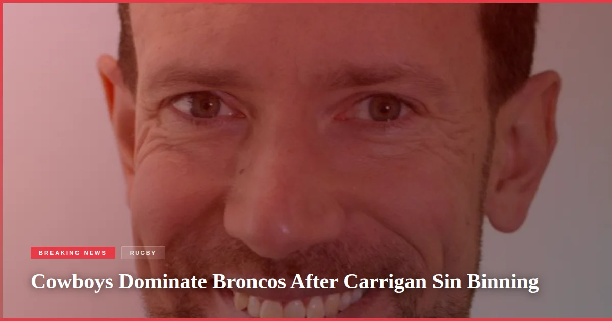 Cowboys Dominate Broncos After Carrigan Sin Binning