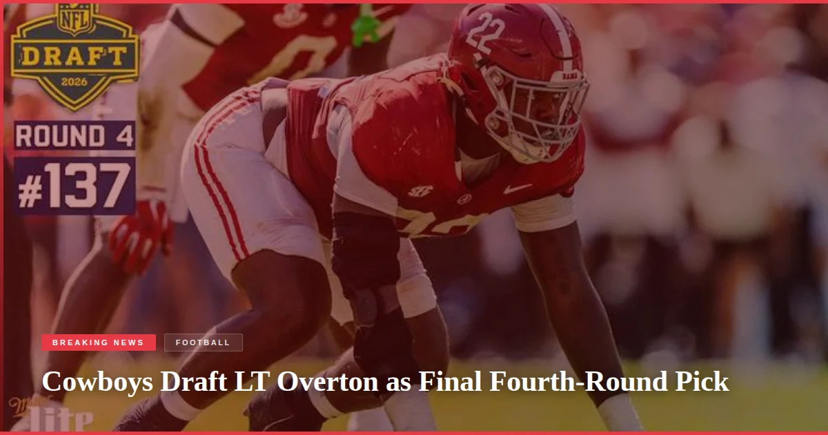 Cowboys Draft LT Overton as Final Fourth-Round Pick