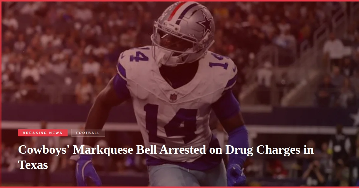Cowboys' Markquese Bell Arrested on Drug Charges in Texas