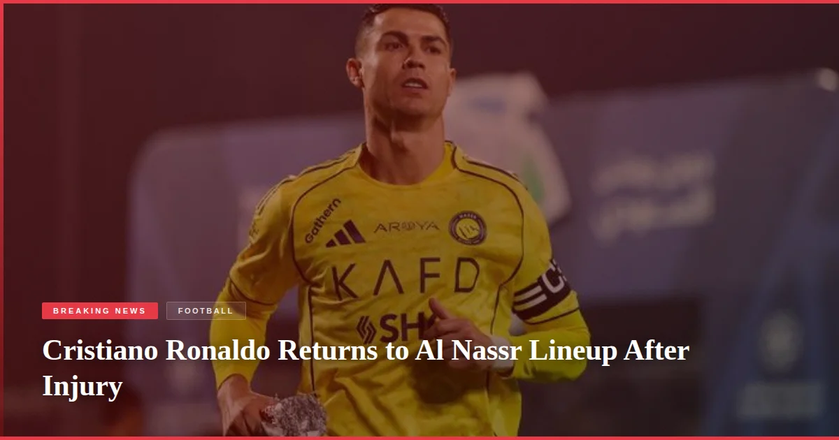 Cristiano Ronaldo Returns to Al Nassr Lineup After Injury
