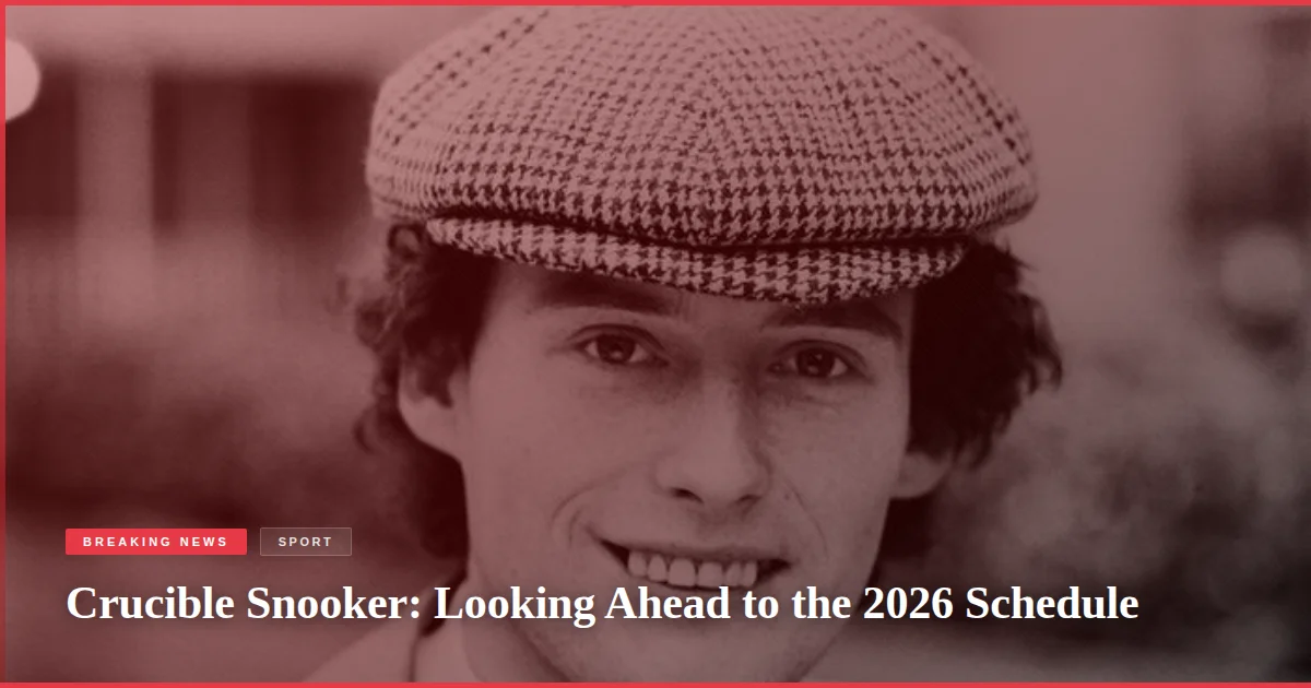 Crucible Snooker: Looking Ahead to the 2026 Schedule