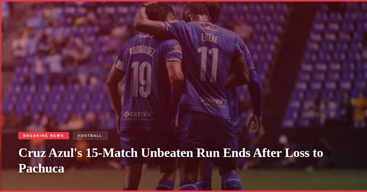 Cruz Azul's 15-Match Unbeaten Run Ends After Loss to Pachuca